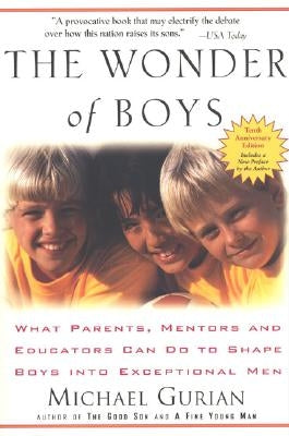 The Wonder of Boys: What Parents, Mentors and Educators Can Do to Shape Boys Into Exceptional Men by Gurian, Michael