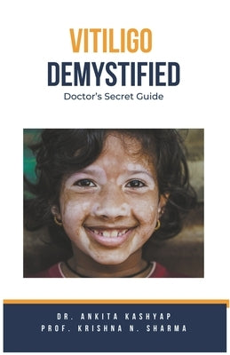 Vitiligo Demystified Doctors Secret Guide by Kashyap, Ankita