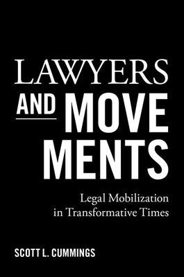 Lawyers and Movements: Legal Mobilization in Transformative Times by Cummings, Scott L.