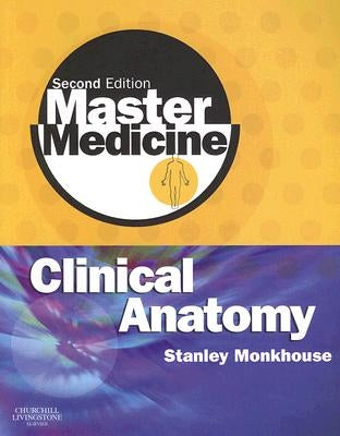 Master Medicine: Clinical Anatomy by Monkhouse, W. S.