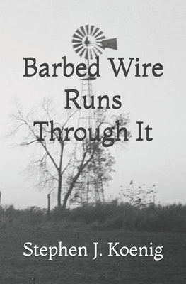 Barbed Wire Runs Through It: A Country Crime Series by Koenig, Stephen J.
