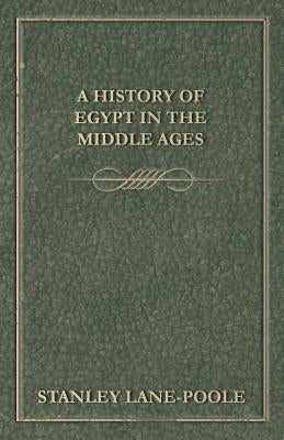 A History of Egypt in the Middle Ages by Lane-Poole, Stanley