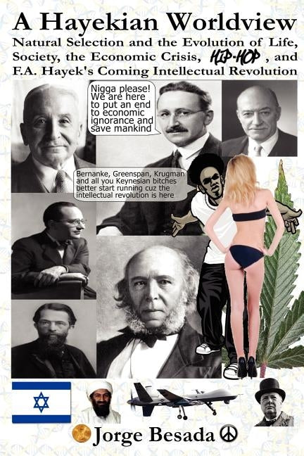 A Hayekian Worldview: Natural Selection and the Evolution of Life, Society, the Economic Crisis, Hip-Hop, and F.A. Hayek's Coming Intellectu by Besada, Jorge