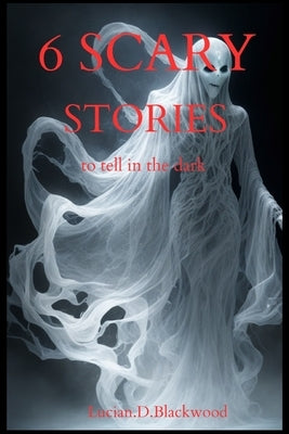 Scary story to tell in the dark; collection of 6 haunting stories(set of 6 stories) by Blackwood, Lucian D.