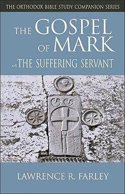 Gospel of Mark: The Suffering Servant by Farley, Lawrence R.