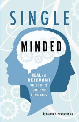 Single Minded: Real and Relevant Dialogue for Singles and Relationships by Paramore, Kenneth W.