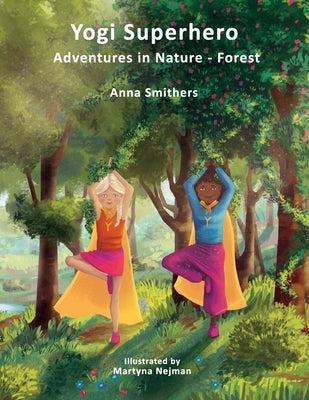 Yogi Superhero Adventures in Nature - Forest: A Children's book about yoga, mindfulness, kindness and managing busy mind and fear. by Nejman, Martyna