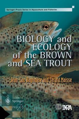 Biology and Ecology of the Brown and Sea Trout: State of the Art and Research Themes by Bagliniere, J. L.