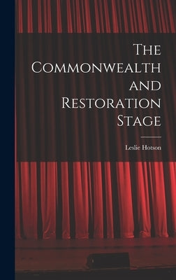 The Commonwealth and Restoration Stage by Hotson, Leslie