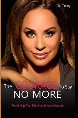The Courage to Say No More: Reclaiming Your Life After Emotional Abuse by Kemble, Tracy