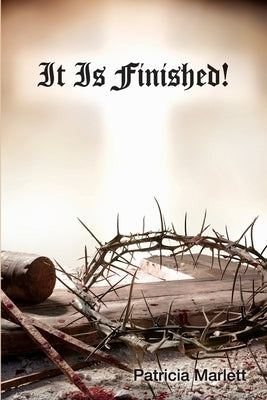 It Is Finished! by Marlett, Patricia