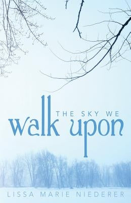 The Sky We Walk Upon by Niederer, Lissa Marie