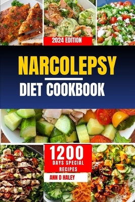 Narcolepsy diet cookbook 2024: Easy to make low carb recipes to manage chronic sleep disorder and boost your energy by D. Haley, Ann