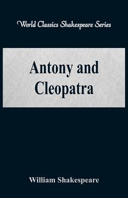Antony and Cleopatra (World Classics Shakespeare Series) by Shakespeare, William