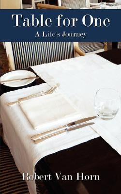 Table for One: A Life's Journey by Van Horn, Robert