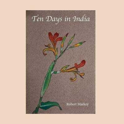 Ten Days in India by Markey, Robert