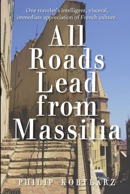 All Roads Lead from Massilia by Kobylarz, Philip