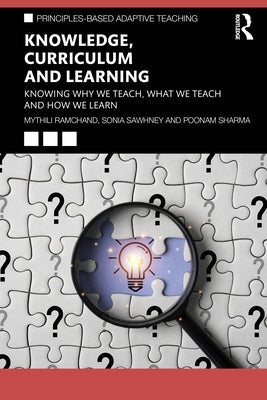 Knowledge, Curriculum and Learning: Knowing Why We Teach, What We Teach and How We Learn by Ramchand, Mythili