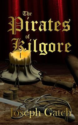 The Pirates of Kilgore by Gatch, Joseph