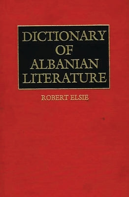 Dictionary of Albanian Literature by Elsie, Robert