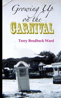 Growing Up on the Carnival by Ward, Terry Brodbeck