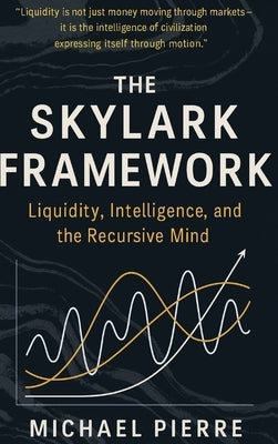 The Skylark Framework: Liquidity, Intelligence, and the Recursive Mind by Assets, Skylark Digital