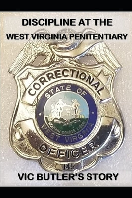 Discipline at the West Virginia Penitentiary: Vic Butler's story by Plogger, C. J.