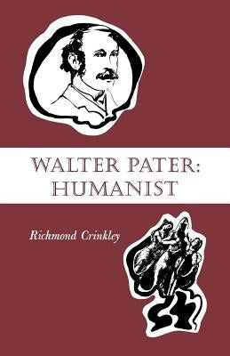 Walter Pater: Humanist by Crinkley, Richmond
