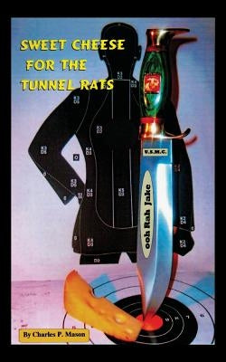 Sweet Cheese for the Tunnel Rats by Mason, Charles P.
