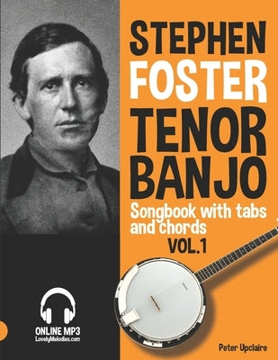Stephen Foster - Tenor Banjo Songbook for Beginners with Tabs and Chords Vol. 1 by Upclaire, Peter