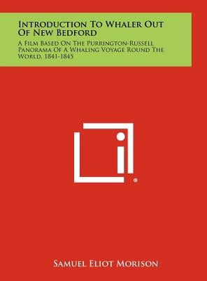 Introduction To Whaler Out Of New Bedford: A Film Based On The Purrington-Russell Panorama Of A Whaling Voyage Round The World, 1841-1845 by Morison, Samuel Eliot
