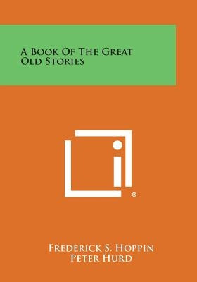 A Book of the Great Old Stories by Hoppin, Frederick S.