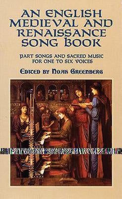 An English Medieval and Renaissance Song Book: Part Songs and Sacred Music for One to Six Voices by Greenberg, Noah