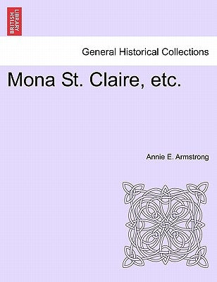Mona St. Claire, Etc. by Armstrong, Annie E.