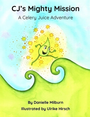 CJ's Mighty Mission: A Celery Juice Adventure by Hirsch, Ulrike