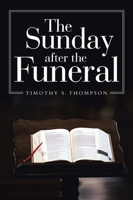 The Sunday After the Funeral by Thompson, Timothy S.