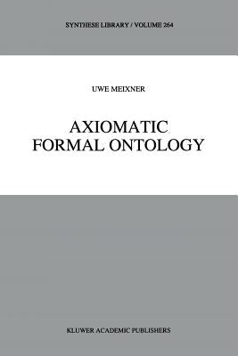 Axiomatic Formal Ontology by Meixner, Uwe