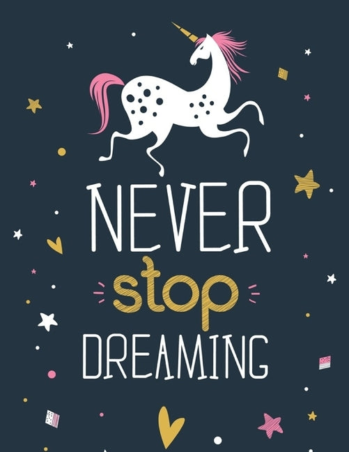 Never Stop Dreaming - (Unicorn): (Coloring Page Gift for Kids & Children's) Various Unicorn Designs Filled with Stress Relieving Patterns - Lovely Col by Rana, Jowel