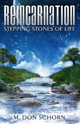 Reincarnation...Stepping Stones of Life by Schorn, M. Don