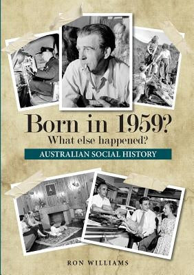 Born in 1959? What else happened? by Williams, Ron