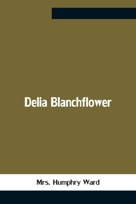 Delia Blanchflower by Mrs Humphry Ward