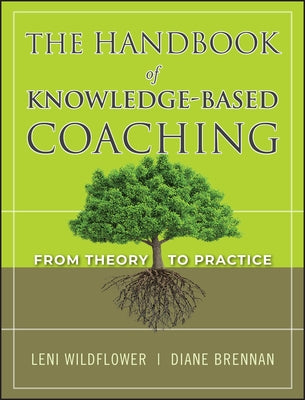 The Handbook of Knowledge-Based Coaching: From Theory to Practice by Wildflower, Leni