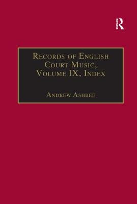 Records of English Court Music: Volume IX: Index by Ashbee, Andrew