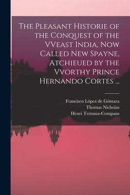 The Pleasant Historie of the Conquest of the VVeast India, Now Called New Spayne, Atchieued by the Vvorthy Prince Hernando Cortes ... by López de Gómara, Francisco 1511-1564