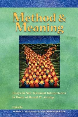 Method and Meaning: Essays on New Testament Interpretation in Honor of Harold W. Attridge by McGowan, Andrew B.