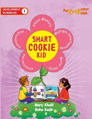 Smart Cookie Kid For 5-6 Year Olds Educational Development Workbook 1: Attention and Concentration Visual Memory Multiple Intelligences Motor Skills by Khalil, Mary