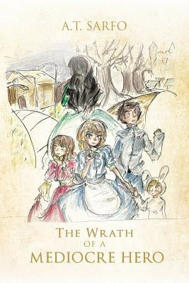 The Wrath of a Mediocre Hero by Sarfo, A. T.