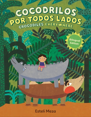 Crocodiles Everywhere/Cocodrilos Por Todos Lados (Bilingual English-Spanish Edition) by Meza, Estelí