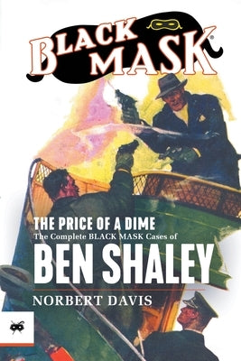 The Price of a Dime: The Complete Black Mask Cases of Ben Shaley by Davis, Norbert