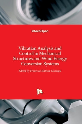 Vibration Analysis and Control in Mechanical Structures and Wind Energy Conversion Systems by Beltran-Carbajal, Francisco